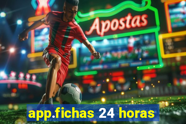 app.fichas 24 horas